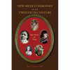 New Mexico Heroines of the Twentieth Century: Role Models for Today - Paperback