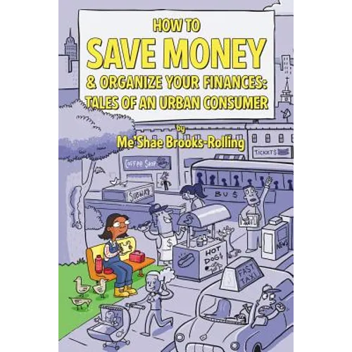 How To Save Money & Organize Your Finances: Tales of an Urban Consumer - Paperback