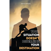 Your Situation Doesn't Determine Your Destination - Paperback
