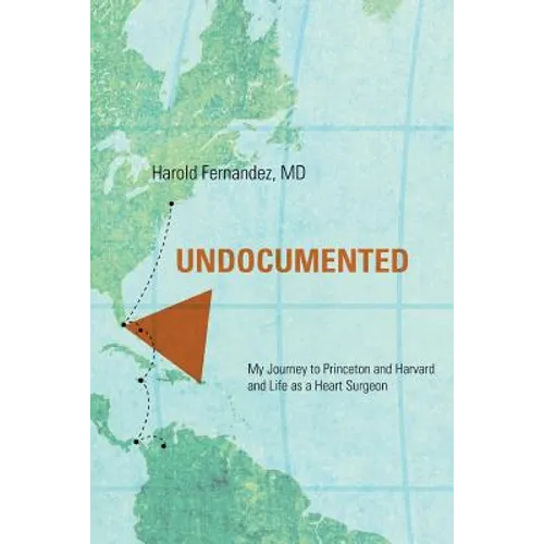 Undocumented: My Journey to Princeton and Harvard and Life as a Heart Surgeon - Paperback