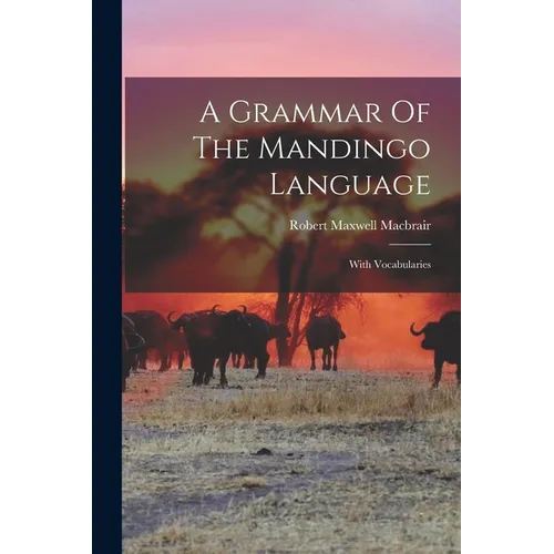A Grammar Of The Mandingo Language: With Vocabularies - Paperback