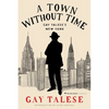 A Town Without Time: Gay Talese's New York - Hardcover