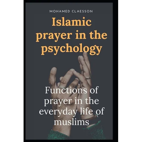 Islamic prayer in the psychology: Functions of prayer in the everyday life of muslims - Paperback