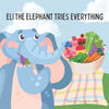 Eli the Elephant Tries Everything: A children's story about embracing new food - Paperback