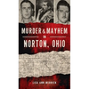 Murder & Mayhem in Norton, Ohio - Hardcover