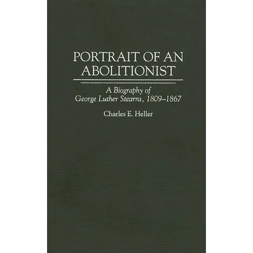 Portrait of an Abolitionist: A Biography of George Luther Stearns, 1809-1867 - Hardcover