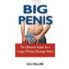Big Penis: The Ultimate Guide for a Longer, Thicker, Stronger Penis - Paperback