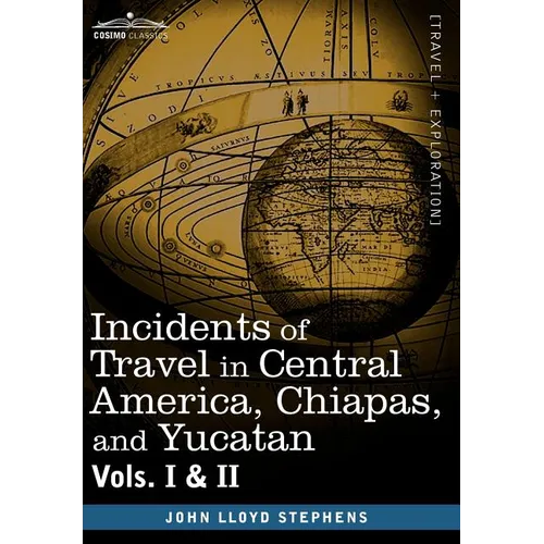 Incidents of Travel in Central America, Chiapas, and Yucatan, Vols. I and II - Hardcover