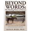 Beyond Words: The Healing Power of Horses: Bridging the Worlds of Equine Assisted Therapy and Psychotherapy - Paperback