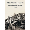 Tibet: When the Gods Spoke - India Tibet Relations (1947-1962) Part 3 (July 1954 - February 1957) - Paperback