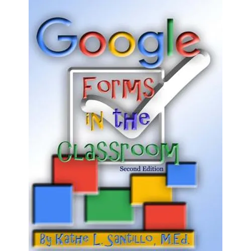 Google Forms in the Classroom - Paperback