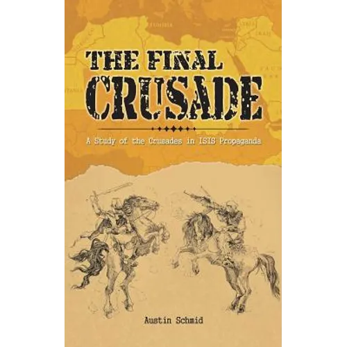 The Final Crusade: A Study of the Crusades in Isis Propaganda - Paperback