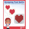 Designing Pixel Quilts: Design and Create your own Pixelated Quilt Patterns - Paperback