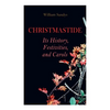 Christmastide - Its History, Festivities, and Carols: Holiday Celebrations in Britain from Old Ages to Modern Times - Paperback
