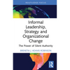 Informal Leadership, Strategy and Organizational Change: The Power of Silent Authority - Hardcover
