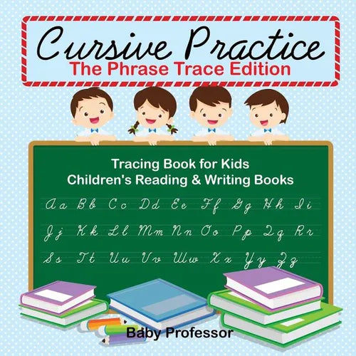 Cursive Practice: The Phrase Trace Edition: Tracing Book for Kids Children's Reading & Writing Books - Paperback