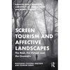 Screen Tourism and Affective Landscapes: The Real, the Virtual, and the Cinematic - Paperback