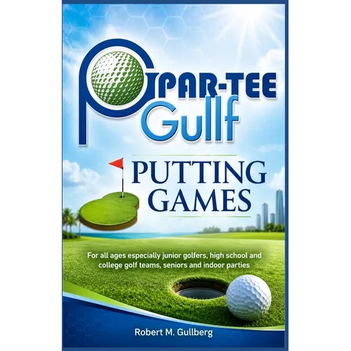 Par-Tee Gullf Putting Games: For all ages especially junior golfers, high school and college golf team, seniors and indoor parties - Paperback