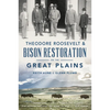 Theodore Roosevelt & Bison Restoration on the Great Plains - Paperback