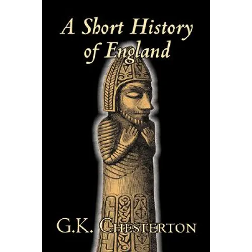 A Short History of England by G. K. Chesterton, History, Europe, Great Britain - Paperback