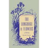 The Language of Flowers: A History - Hardcover