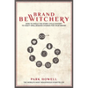 Brand Bewitchery: How to Wield the Story Cycle System to Craft Spellbinding Stories for Your Brand - Paperback