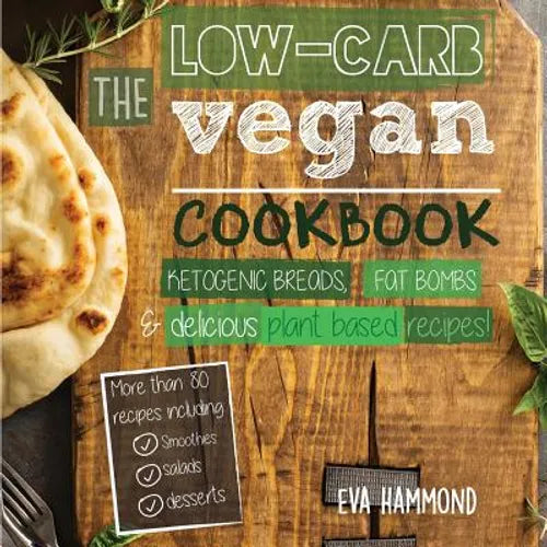 The Low Carb Vegan Cookbook: Ketogenic Breads, Fat Bombs & Delicious Plant Based Recipes - Paperback