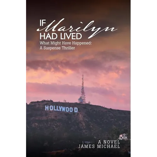 If Marilyn Had Lived: What Might Have Happened: A Suspense Thriller - Paperback