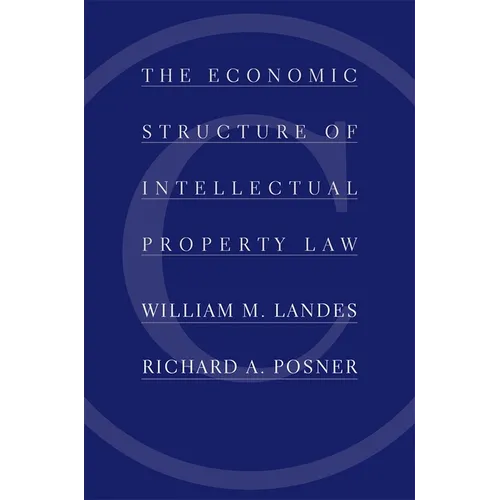 The Economic Structure of Intellectual Property Law - Hardcover