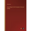 Annual Report of the President of Harvard College - Paperback