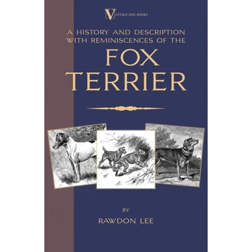 A History and Description, With Reminiscences, of the Fox Terrier (A Vintage Dog Books Breed Classic - Terriers) - Paperback