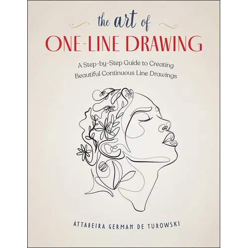 The Art of One-Line Drawing: A Step-By-Step Guide to Creating Beautiful Continuous Line Drawings - Paperback