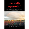 Radically Apostolic: The Reality, the Journey, and the Reward of the Call of God! - Hardcover
