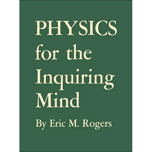 Physics for the Inquiring Mind: The Methods, Nature, and Philosophy of Physical Science - Paperback