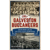 The Galveston Buccaneers: Shearn Moody and the 1934 Texas League Championship - Hardcover