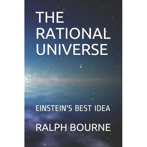 The Rational Universe: Einstein's Best Idea - Paperback