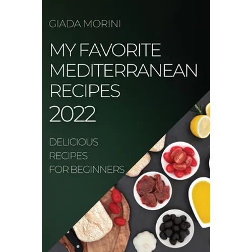 My Favorite Mediterranean Recipes 2022: Delicious Recipes for Beginners - Paperback