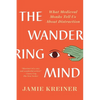 The Wandering Mind: What Medieval Monks Tell Us about Distraction - Paperback