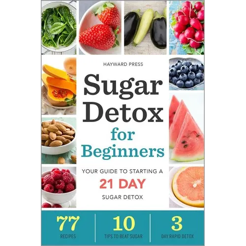 Sugar Detox for Beginners: Your Guide to Starting a 21-Day Sugar Detox - Paperback
