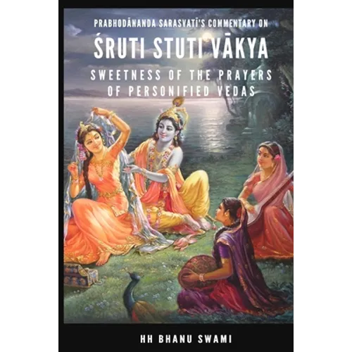 Śruti Stuti Vākya: Sweetness of the Prayers of Personified Vedas - Paperback
