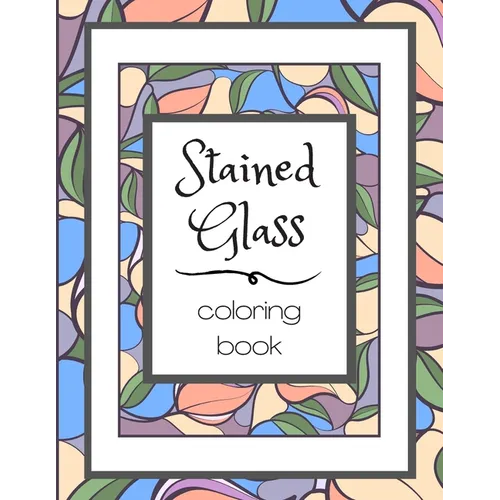 Stained Glass Coloring Book: Flower Nature Pattern Butterfly Mosaic Intricate Creative Design For Kid and Adult Relaxation Stress Relief - Paperback