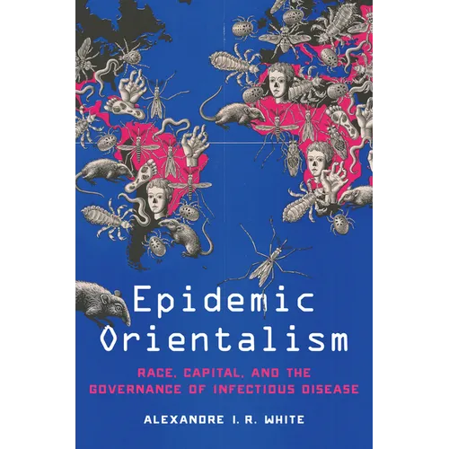 Epidemic Orientalism: Race, Capital, and the Governance of Infectious Disease - Hardcover