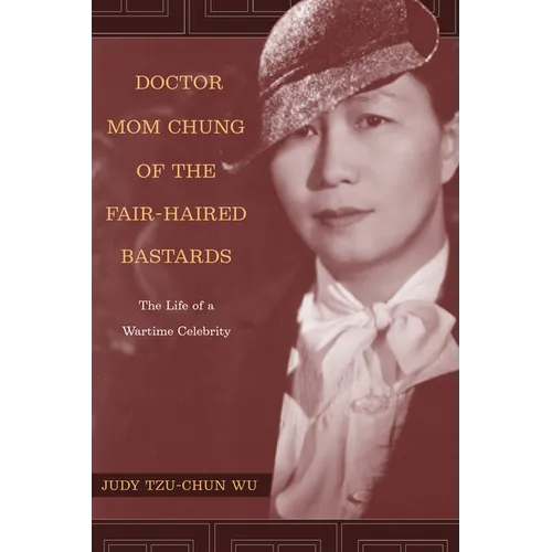 Doctor Mom Chung of the Fair-Haired Bastards: The Life of a Wartime Celebrity - Paperback