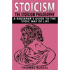 Stoicism: The Stoicism Philosophy, A Beginner's Guide to the Stoic Way of Life - Paperback