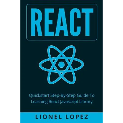 React: Quickstart Step-By-Step Guide To Learning React Javascript Library (React.js, Reactjs, Learning React JS, React Javascript, React Programming) - Paperback