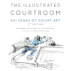 The Illustrated Courtroom: 50+ Years of Court Art - Paperback