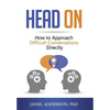 Head On: How to Approach Difficult Conversations Directly - Hardcover