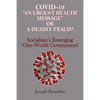 Covid-19 "An Urgent Health Message" or A Deadly Fraud?: Socialism's Emerging 'One-World Government' - Paperback