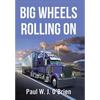 Big Wheels Rolling On - Hardcover