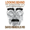 Looking Behind: The Gaseous Life of a Gastroenterologist - Paperback